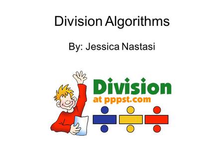 Division Algorithms By: Jessica Nastasi.