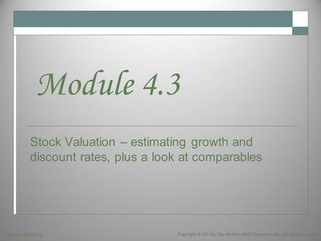 McGraw-Hill/Irwin Copyright © 2013 by The McGraw-Hill Companies, Inc. All rights reserved. Stock Valuation – estimating growth and discount rates, plus.