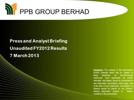 1 PPB GROUP BERHAD Disclaimer: The contents of this presentation include materials which may be capable of being interpreted as forward-looking statements.