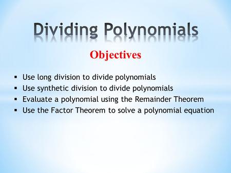 Dividing Polynomials Objectives