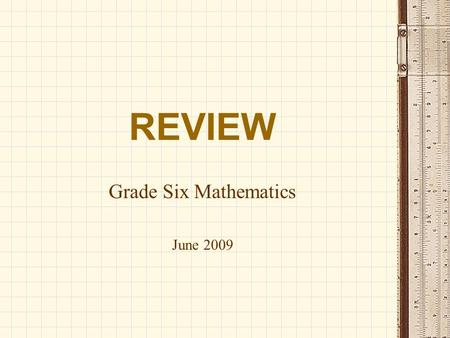 REVIEW Grade Six Mathematics June 2009. What are the four basic operations? ADDITION SUBTRACTION MULTIPLICATION DIVISION.