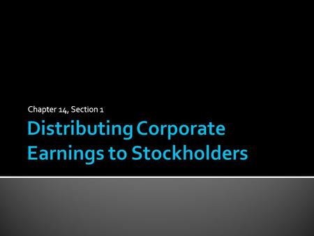 Chapter 14, Section 1.  Capital Stock account is used to record the investment of all stockholders  Retained Earnings account is used to record a corporation’s.