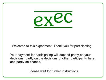 Please wait for further instructions. Your payment for participating will depend partly on your decisions, partly on the decisions of other participants.