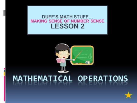 WHAT ARE OPERATIONS ??? ALTHOUGH NUMBERS ARE THE MOST IMPORTANT PART OF MATH, WE WOULDN’T BE ABLE TO DO ANYTHING WITH THEM WITHOUT OPERATIONS! + - x.