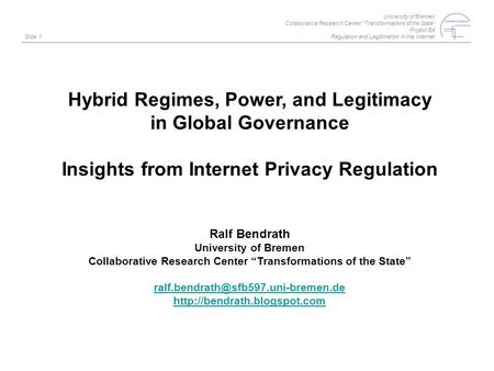 University of Bremen Collaborative Research Center “Transformations of the State” Project B4 Regulation and Legitimation in the Internet Slide 1 Hybrid.