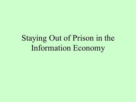 Staying Out of Prison in the Information Economy.