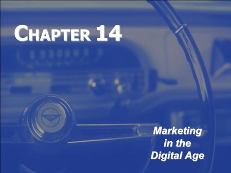 C HAPTER 14 Marketing in the Digital Age. Copyright 2007, Prentice-Hall Inc.14-2  Discuss how the digital age is affecting both consumers and the marketers.