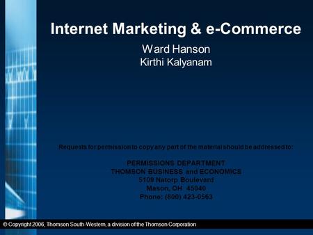 © Copyright 2006, Thomson South-Western, a division of the Thomson Corporation Internet Marketing & e-Commerce Ward Hanson Kirthi Kalyanam Requests for.