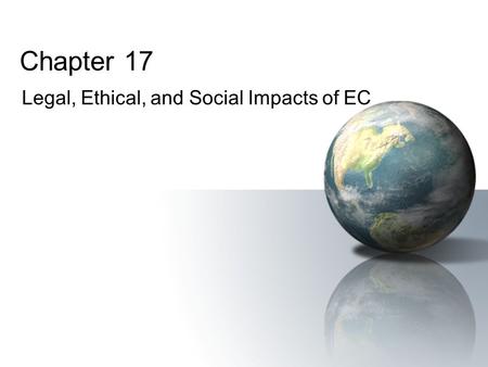 Chapter 17 Legal, Ethical, and Social Impacts of EC.