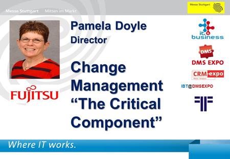 Pamela Doyle Director Change Management “The Critical Component”