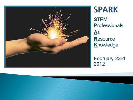 STEM Professionals As Resource Knowledge February 23rd 2012.