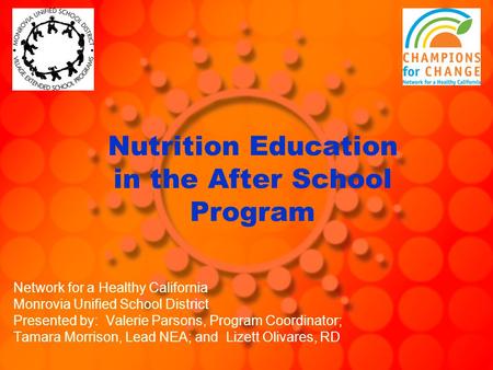 Nutrition Education in the After School Program Network for a Healthy California Monrovia Unified School District Presented by: Valerie Parsons, Program.