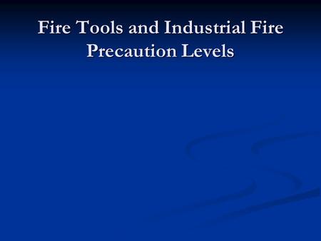 Fire Tools and Industrial Fire Precaution Levels.