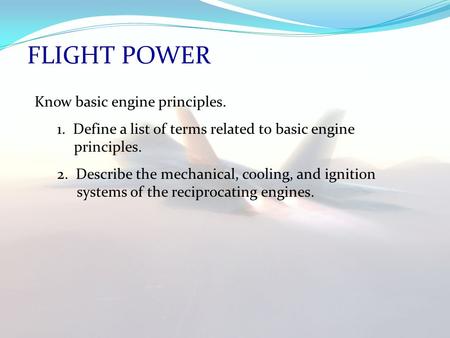 FLIGHT POWER Know basic engine principles.