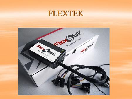 FLEXTEK. THE TECHNOLOGY Flextek is a bi-fuel converter which allows your car to work using alcohol, gasoline or a mixture of both. An innovator product.