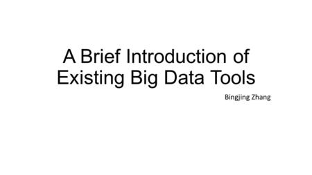 A Brief Introduction of Existing Big Data Tools