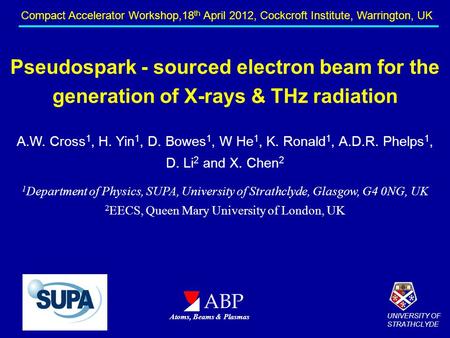 Pseudospark - sourced electron beam for the generation of X-rays & THz radiation A.W. Cross 1, H. Yin 1, D. Bowes 1, W He 1, K. Ronald 1, A.D.R. Phelps.