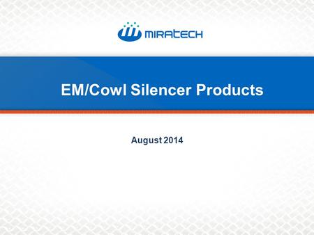 August 2014 EM/Cowl Silencer Products. Key Markets.