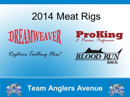 Team Anglers Avenue 2014 Meat Rigs. Team Anglers Avenue Blood Run 50# Flourocarbon Leader VMC Spark Point 4X (number 1 or 2) Meat Rig leaders vary from.