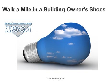 © 2010 AirAdvice, Inc. Walk a Mile in a Building Owner’s Shoes.