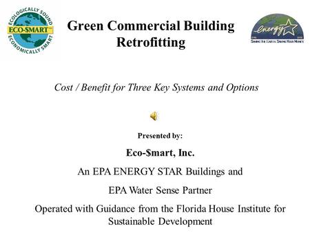 Cost / Benefit for Three Key Systems and Options Presented by: Eco-$mart, Inc. An EPA ENERGY STAR Buildings and EPA Water Sense Partner Operated with Guidance.