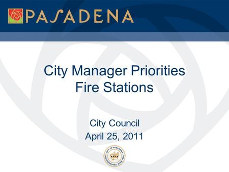 City Manager Priorities Fire Stations City Council April 25, 2011.