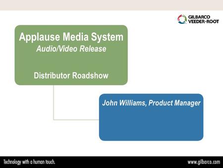 Applause Media System Audio/Video Release Distributor Roadshow John Williams, Product Manager.