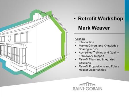 Retrofit Workshop Mark Weaver Agenda Introduction Market Drivers and Knowledge Sharing in S-G Accredited Training and Quality Framework Support Retrofit.