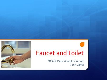 Faucet and Toilet OCADU Sustainability Report Jenn Lantz.