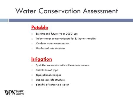 Potable  Existing and future (year 2050) use  Indoor water conservation (toilet & shower retrofits)  Outdoor water conservation  Use-based rate structure.