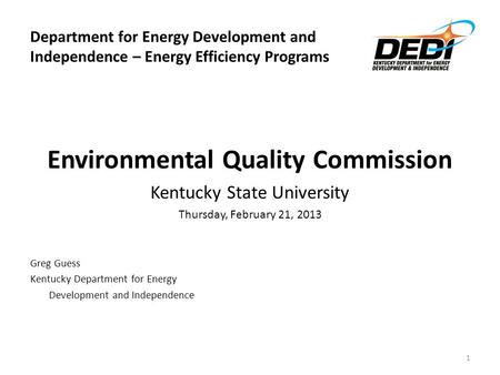 Department for Energy Development and Independence – Energy Efficiency Programs Environmental Quality Commission Kentucky State University Thursday, February.