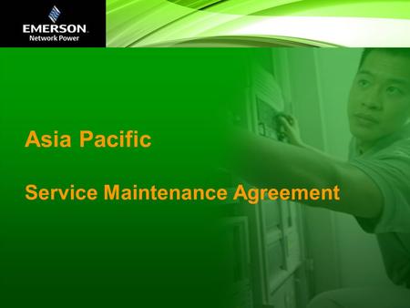 Asia Pacific Service Maintenance Agreement.  Maintenance Agreement  Understanding the Value  Emerson Network Power Advantage  Basic, Essential, Preferred.