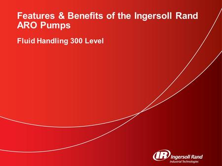 Features & Benefits of the Ingersoll Rand ARO Pumps Fluid Handling 300 Level.