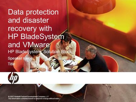 © 2007 Hewlett-Packard Development Company, L.P. The information contained herein is subject to change without notice Data protection and disaster recovery.