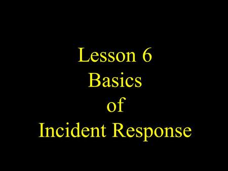 Lesson 6 Basics of Incident Response. UTSA IS 6353 Security Incident Response Overview Hacker Lexicon Incident Response.