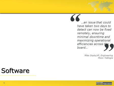 1 Software …an issue that could have taken two days to detect can now be fixed remotely, ensuring minimal downtime and maximizing operational efficiencies.