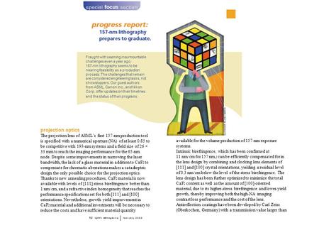 Fraught with seeming insurmountable challenges even a year ago, 157-nm lithography seems to be nearing feasibility as a production process. The challenges.