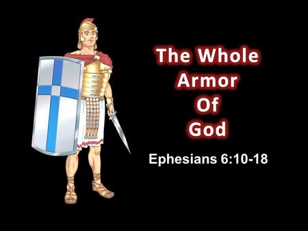 Ephesians 6:10-18. Last week we discussed the 7 walks of Ephesians. Mention was made as to how we may be successful in our walk. By putting on the whole.