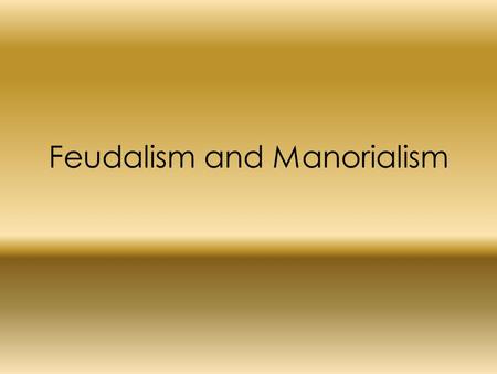 Feudalism and Manorialism