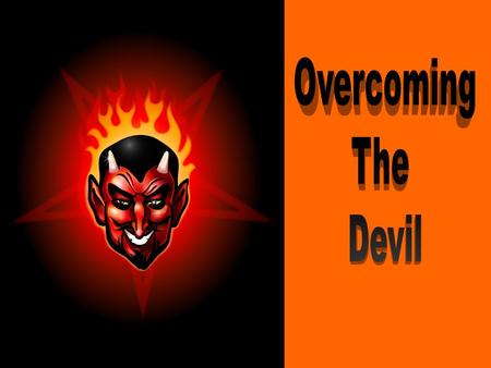 1 Pet 5:8 “Be sober, be vigilant; because your adversary the devil walks about like a roaring lion, seeking whom he may devour.” (NKJV)