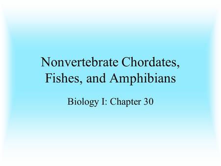 Nonvertebrate Chordates, Fishes, and Amphibians