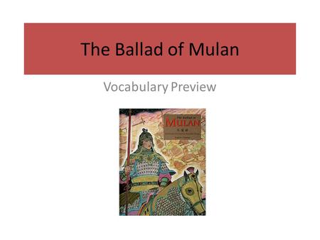 The Ballad of Mulan Vocabulary Preview. armor At dawn Mulan dressed in her armor and bid a sad farewell to her father, mother, sister, and brother. ar·mor.