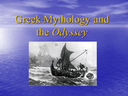 Greek Mythology and the Odyssey. The Odyssey 1.Epic poem- long, narrative poem that tells about the adventures of a hero who reflects the ideals and values.