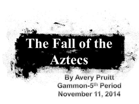 The Fall of the Aztecs. Hernan Cortes Spanish conquistador that wiped out Aztecs Born in 1485 Sailed to Mexico in 1519 Sent by the Spanish to plunder.