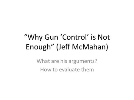 “Why Gun ‘Control’ is Not Enough” (Jeff McMahan)