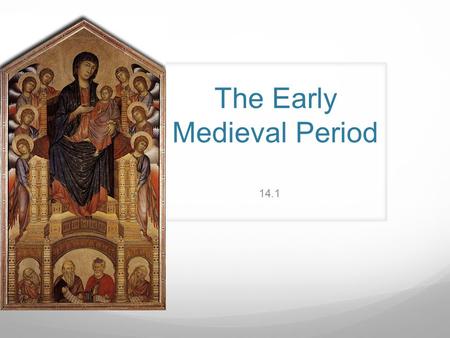 The Early Medieval Period 14.1. What do you know about knights and medieval times? Have you ever heard of an illuminated manuscript? Have you ever heard.