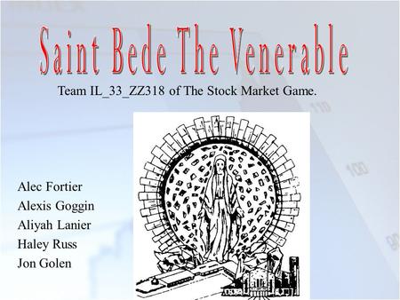 Alec Fortier Alexis Goggin Aliyah Lanier Haley Russ Jon Golen Team IL_33_ZZ318 of The Stock Market Game.