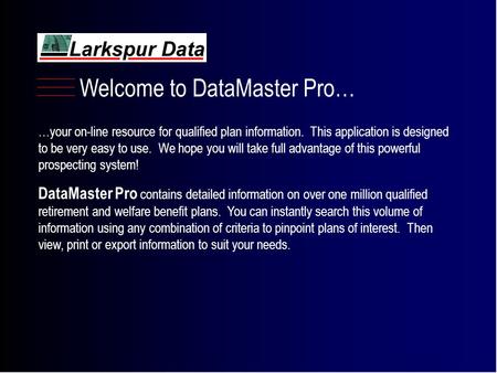 …your on-line resource for qualified plan information. This application is designed to be very easy to use. We hope you will take full advantage of this.