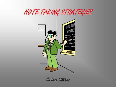 NOTE-TAKING STRATEGIES By Lora Williams. Why is it important to take notes? Helps keep you focused. Improves retention of material. Helps pinpoint what.