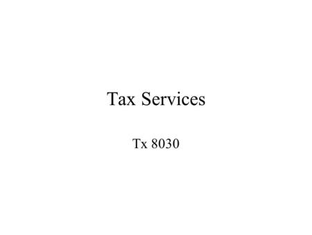 Tax Services Tx 8030. What Are Tax Services? _________ sources that assist researchers to efficiently locate _________ sources. Locating tax authority.